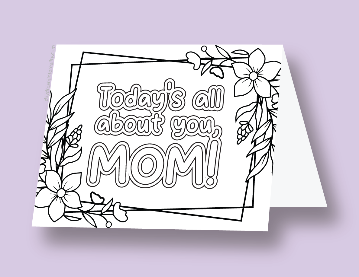 Mother's Day coloring card with floral decoration and the message 'Today’s all about you, mom!'.